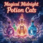 Magical Midnight Potion Cats: Ideal for Kids 8+, Teens & Adults Who Love Mystical Animals Great for Stress Relief, Bedtime Wind-Down & Creative Play | Designed to Spark Imagination & Artistic Joy