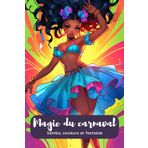 Magie du carnaval. Samba, couleurs et fantaisie – un livre de coloriage plein de joie de vivre. Danseurs du Carnaval brésilien. La joie de vivre en ... couleurs pour les danseurs à partir de 6 ans.