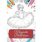 Magische Ballerinas – Das große Malbuch für Tanzbegeisterte. Ballerina-Träume – Ein kreatives Malbuch für alle Ballett-Fans. Tanz der Farben – 80 traumhafte Motive zum Ausmalen.
