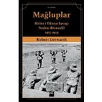 Mağluplar-Birinci Dünya Savaşı Neden Bitmedi? - Robert Gerwarth