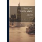 Magna Britannia;: Being a Concise Topographical Account of the Several Counties of Great Britain, Volume 2, part 1