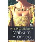 MAHKUM PRENSES İNGİLTERE'Yİ YÖNETMEK ONUN KADERIYDI - PHILIPPA GREGORY