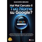 Mai Cercato il Tuo Nome su Google?: Strategie di Personal Branding per Costruire la Tua Identità Digitale e Migliorare la Tua Autorevolezza e Reputazione Online su Google, Amazon e YouTube