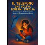 Maia e il telefono che voleva tenermi sveglia: ...e altri segreti che ho scoperto prima di avere uno smartphone