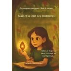 Maia et la forêt des murmures: Lorsqu'une fille timide découvre sa voix et la magie dans une forêt murmurante: 3