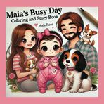 Maia's Big Day - A Coloring & Story Book: A Coloring Book with a story for you to keep to read to your child | 8.5 x 8.5 inch format | Great dual-purpose book that will be loved at reading time!