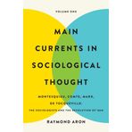 Main Currents in Sociological Thought: Volume One: Montesquieu, Comte, Marx, de Tocqueville: The Sociologists and the Revolution of 1848