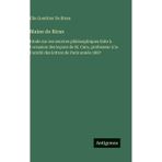 Maine de Biran: Etude sur ses oeuvres philosophiques faite à l'occasion des leçons de M. Caro, professeur à la Faculté des lettres de Paris année 1867