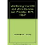 Maintaining Your Still and Movie Camera and Projector. 1975. Paper.