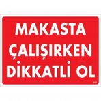 Makasta Çalışırken Dikkatli Ol Uyarı Levhası 25x35 Kod:237