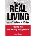 [(Make a Real Living as a Freelance Writer: How to Win Top Writing Assignments)] [Author: Jenna Glatzer] published on (May, 2004)