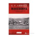 MAKEDONYA: 20. YÜZYILIN BAŞINDA BALKANLARDA TARIHSEL BIR GEZI - G. F. ABBOTT