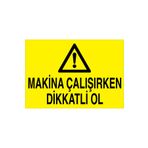 Makina Çalışırken Dikkatli Ol Uyarı Tabelası - 50x70 Alüminyum Kompozit Panel - M29