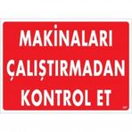 Makinaları Çalıştırmadan Kontrol Et Uyarı Levhası 25x35 Kod:207