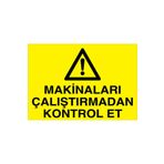 Makinaları Çalıştırmadan Kontrol Et Uyarı Tabelası - 20x30 Alüminyum Kompozit Panel - M26