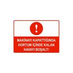 Makinayı Kapattığında Hortum İçinde Kalan Havayı Boşalt İsg Uyarı Levhası Pvc A3 30X42 Cm