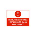 Makinayı Kapattığında Hortum İçinde Kalan Havayı Boşalt İsg Uyarı Levhası Pvc A5 15X21 Cm