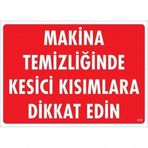 Makine Temizliğinde Kesici Kısımlara Dikkat Edin Uyarı Levhası 25x35 Kod219