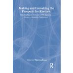 Making and Unmaking the Prospects for Rhetoric: Selected Papers From the 1996 Rhetoric Society of America Conference