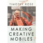 Making Creative Mobiles by Timothy Rose (17-Apr-2007) Paperback