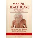[Making Healthcare Care: Managing Via Simple Guiding Principles (ISCE Book Series - Managing the Complex): Managing Via Simple Guiding Principles (Hc)] [By: Hugo K. Letiche] [September, 2008]