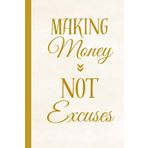 Making Money, Not Excuses: A Money Manifesting Notebook Journal with Powerful Affirmations to Attract Wealth and Abundance, 120 Pages