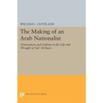 Making Of An Arab Nationalist : Ottomanism And Arabism In The Life And Thought Of Sati' Al-Husri