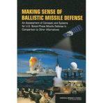 Making Sense of Ballistic Missile Defense: An Assessment of Concepts and Systems for U.S. Boost-Phase Missile Defense in Comparison to Other Alternatives