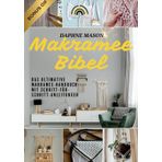 Makramee Bibel: Das ultimative Makramee-Handbuch mit Schritt-für-Schritt-Anleitungen & kreativen Projekten für Anfänger - Meistere die Kunst des Knotens einfach & schnell