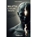 MALATTIA: IL DOLORE TACIUTO: Un viaggio nel linguaggio simbolico del corpo e della mente (Il sentiero dell'Essere)