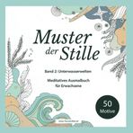 Malbuch für Erwachsene – Muster der Stille: Unterwasserwelten | Band 2 mit 50 maritimen Ausmalmotiven in Schwarz-Weiß | Zentangle inspiriert, meditativ & achtsamkeitsfördernd