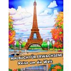 Malbuch für Erwachsene: Reise um die Welt. 50 wunderschöne Bilder zum Ausmalen für Erwachsene