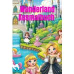 Malbuch für Kinder - Wunderland Prinzessinnen Ausmalbuch: Eintauchen in eine faszinierende Welt! Kreative Bilder zum ausmalen, Prinzessinnen, Schlösser, und vieles mehr!
