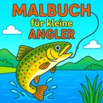 Malbuch für kleine Angler: Liebevolle Ausmalbilder rund ums Angeln - Der perfekte Malspaß für kleine Fischfreunde