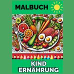 Malbuch - Kind Ernährung: viele tolle Bilder für Kinder zum ausmalen mit und ohne Schraffur