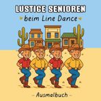 Malbuch Lustige Senioren beim Line Dance: Ausmalbilder mit Witz und Herz rund ums Thema Line Dance