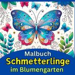 Malbuch "Schmetterlinge im Blumengarten": 44 wunderschöne Motive von Schmetterlingen, die von einer Vielzahl von Blumen umgeben sind. Ruhe und Entspannung für Jugendliche und Erwachsene.
