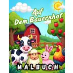 MALBUCH TIERE AUF DEM BAUERNHOF: Ein zauberhaftes Ausmalbuch für kleine Künstler! Schenken Sie Ihrem Kind stundenlangen Malspaß mit 36 wunderschönen ... Bauernhoftiere! Dieses großformatige Malbuch