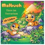 Malbuch Tiere im Terrarium – 50 süße Illustrationen für kleine Kinder ab 4 Jahren: Ausmalbuch “Tiere im Terrarium” – 50 faszinierende Illustrationen ... (Tier Malbücher für Kinder, Band 9)