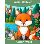 Malbuch - unser Wald / heimische Tiere aus unseren Wäldern zum ausmalen und kennenlernen / große Motive damit dem Ausmalspaß nichts mehr im Weg steht: mein Malbuch