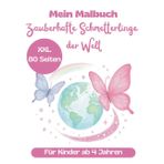 Malbuch Zauberhafte Schmetterlinge der Welt für Kinder ab 4 Jahren: XXL 80 Seiten mit über 50 Schmetterlingsarten Monarchfalter Blauer Morphpfalter ... Pfauenauge Schwalbenschwanz Aurorafalter