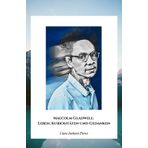 Malcolm Gladwell: Leben, Kuriositäten und Gedanken: Die endgültige Hommage an den Meister des modernen kontraintuitiven Denkens