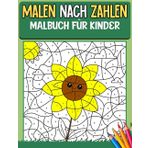 Malen Nach Zahlen Malbuch für Kinder: Einfaches und unterhaltsames Malbuch nach Zahlen für 3-, 4- und 5-Jährige. Niedliche Bilder von Blumen, Autos, Spielzeugen, lustigen Fakten und mehr.