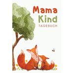 Mama-Kind-Tagebuch: Unser gemeinsames Ausfüllbuch: Das liebevolle Tagebuch für Mama & Kind – mit Platz für Gefühle, Kreativität & unvergessliche Familienmomente