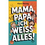 MAMA, PAPA, Ich weiß Alles!: 300 Scherzfragen, die deine Eltern sprachlos machen!