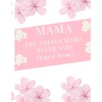 MAMA - The Things Mama Never Said (Until Now)