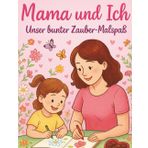 Mama und Ich: Unser bunter Zauber-Malspaß