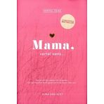 Mama, vertel eens: Een prachtig cadeau om te geven. Een persoonlijk boek gevuld met verhalen voor jou