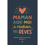 Maman – Aide-moi à réaliser tes rêves: Un livre à compléter ensemble pour partager ses envies, ses memors et ses passions