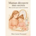 MAMAN DECOUVRE MES SECRETS : MON CARNET POUR TOUT TE RACONTER: Laissez libre cours à vos émotions et à vos sentiments : offrez lui de la joie en découvrant un peu de votre vie personnelle.